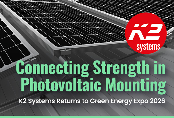 Connecting Strength in Photovoltaic Mounting: K2 Systems Returns to Green Energy Expo 2026