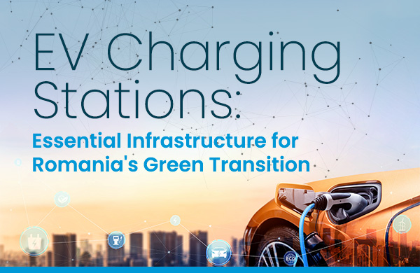 EV Charging Stations: Essential Infrastructure for Romania's Green Transition