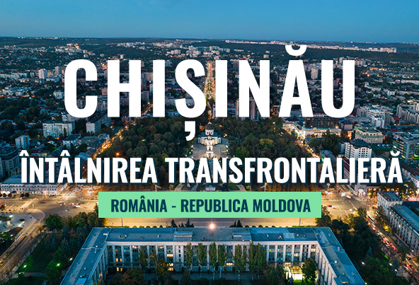 CHIȘINĂU – ÎNTÂLNIREA TRANSFRONTALIERĂ ROMÂNIA – REPUBLICA MOLDOVA