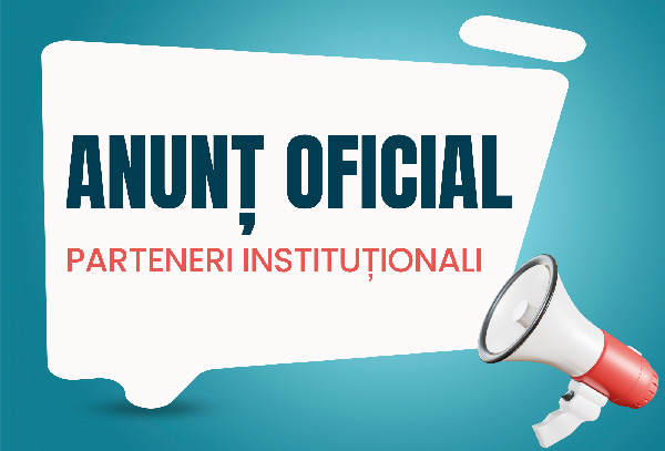 ANUNȚ OFICIAL – PARTENERI INSTITUȚIONALI