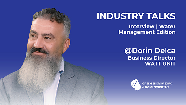 Industry Talks — Water Management Edition. Dorin Delca, Business Director WATT UNIT. GREEN ENERGY EXPO & ROMENVIROTEC 2027