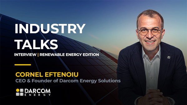 Industry Talks — Renewable Energy Edition. Cornel Eftenoiu, CEO & Founder Darcom Energy Solutions. GREEN ENERGY EXPO & ROMENVIROTEC 2027