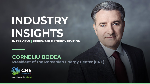 Industry Insights — interview with Corneliu Bodea, President of the Romanian Energy Center, Renewable Energy Edition
