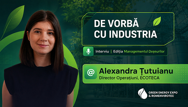 De vorbă cu industria — Ediția Managementul Deșeurilor. Alexandra Țuțuianu, Director Operațiuni ECOTECA. GREEN ENERGY EXPO & ROMENVIROTEC 2027