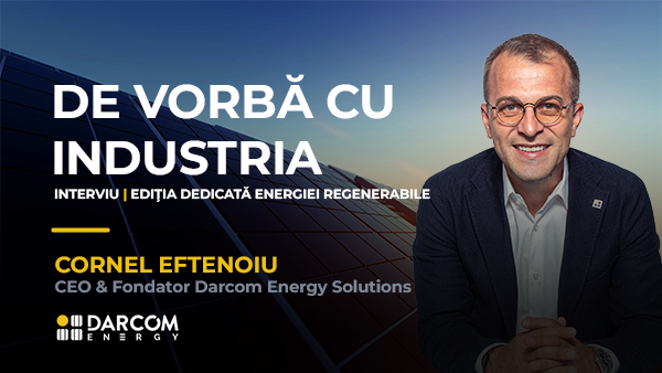 De vorbă cu industria — Ediția Energie Regenerabilă. Cornel Eftenoiu, CEO & Fondator Darcom Energy Solutions. GREEN ENERGY EXPO & ROMENVIROTEC 2027