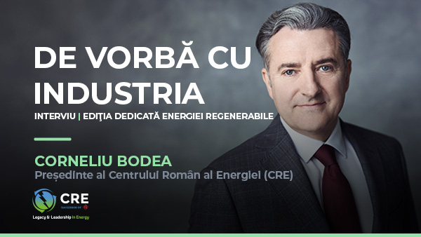 De vorbă cu industria — interviu cu Corneliu Bodea, Președinte al Centrului Român al Energiei, ediția dedicată energiei regenerabile