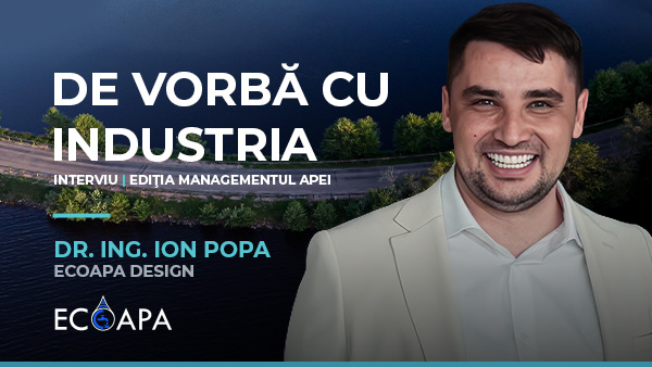 De vorbă cu industria — Interviu Dr. Ing. Ion Popa, ECOAPA Design