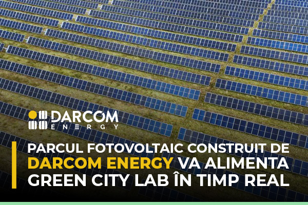Parcul fotovoltaic construit de DARCOM ENERGY va alimenta GREEN CITY LAB în timp real